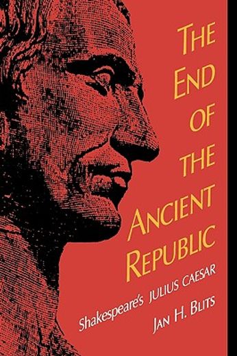 the end of the ancient republic,shakespeare´s julius caesar