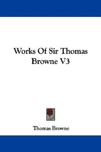 works of sir thomas browne v3