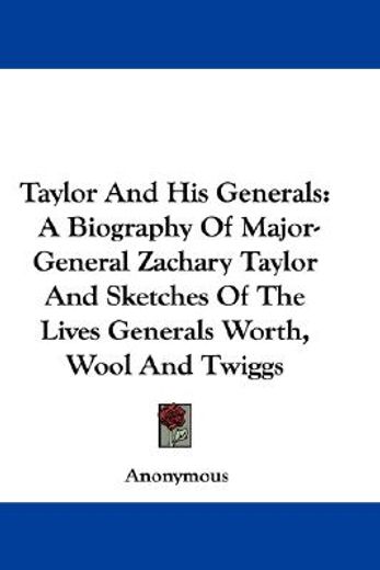 taylor and his generals: a biography of