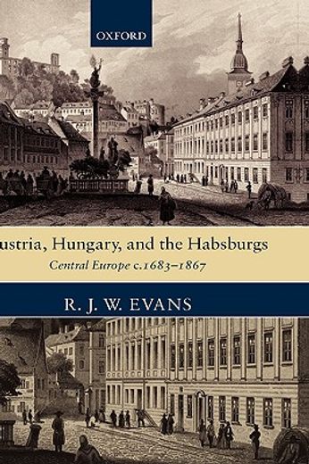 austria, hungary, and the habsburgs,essays on central europe c. 1683-1867