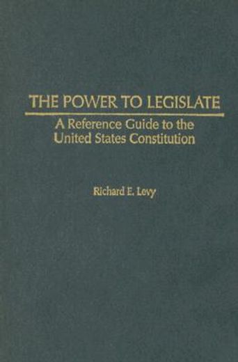 the power to legislate,a reference guide to the united states constitution