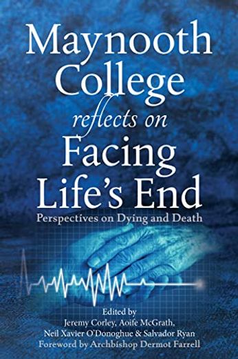 Maynooth College Reflects on Facing Life's End: Perspectives on Dying and Death (en Inglés)