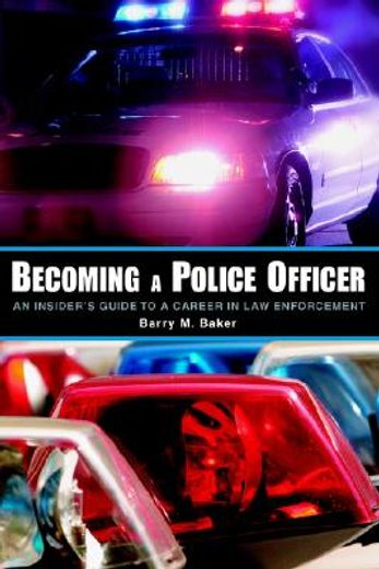 becoming a police officer: an insider ` s guide to a career in law enforcement (en Inglés)