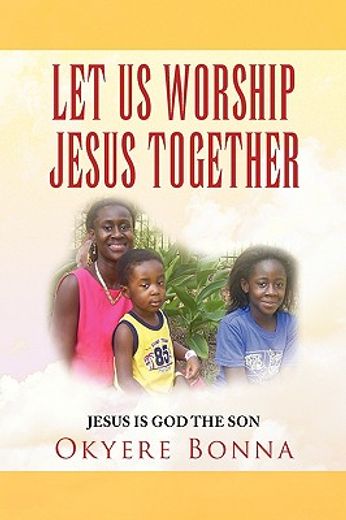 let us worship jesus together,jesus is god the son