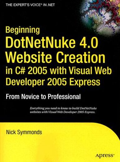 beginning dotnetnuke 4.0 website creation in c# 2005 with visual web developer 2005 express,from novice to professional