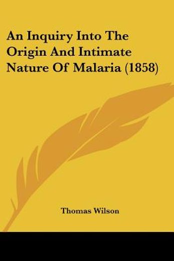 an inquiry into the origin and intimate nature of malaria (1858)
