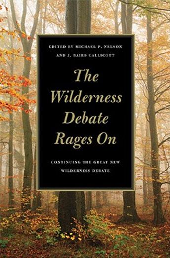 The Wilderness Debate Rages On: Continuing the Great New Wilderness Debate (en Inglés)