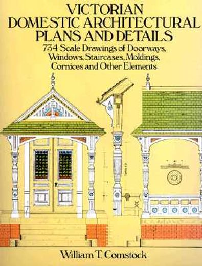 victorian domestic architectural plans and details,734 scale drawings of doorways, windows, staircases, moldings, cornices and other elements