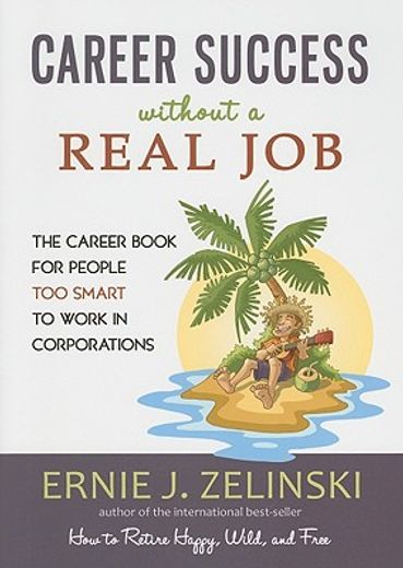 career success without a real job,the career book for people too smart to work in corporations