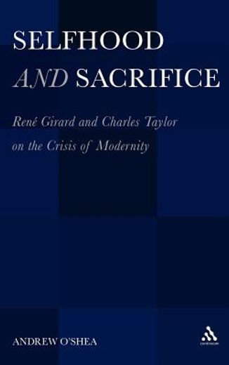 selfhood and sacrifice,rent girard and charles taylor on the crisis of modernity