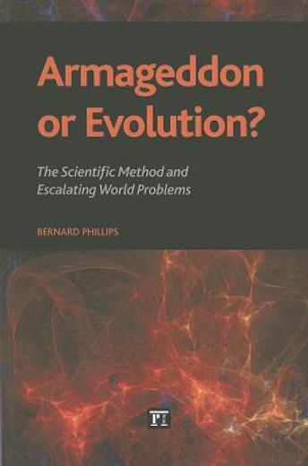 armageddon or evolution?,the scientific method and escalating world problems