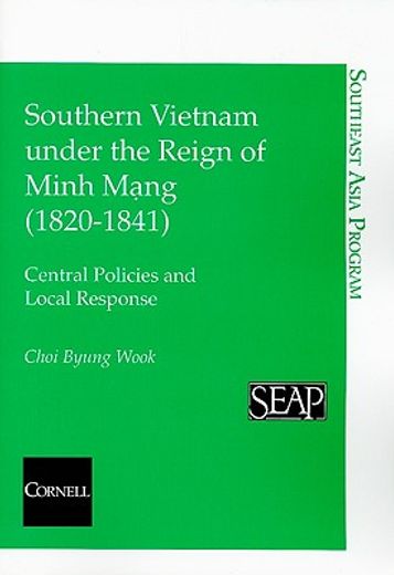 southern vietnam under the reign of minh mang (1820-1841),central policies and local response