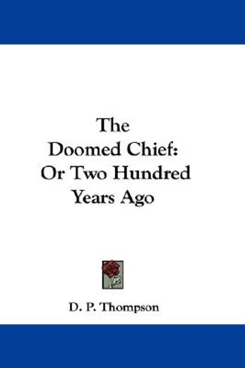 the doomed chief: or two hundred years a