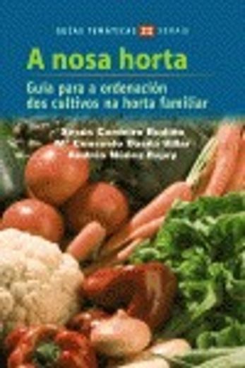 A nosa horta: Guía para a ordenación dos cultivos da horta familiar (Turismo / Ocio - Montes E Fontes - Guías Da Natureza)