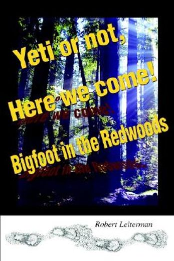 yeti or not, here we come,bigfoot in the redwoods (en Inglés)