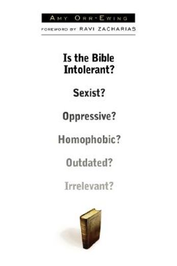 is the bible intolerant?,sexist?, oppressive?, homophobic?, outdated?, irrelevant?