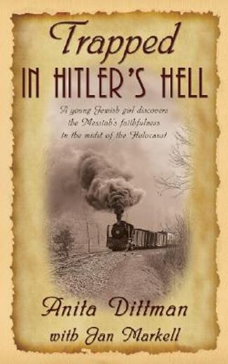 trapped in hitler´s hell,a young jewish girl discovers thi messiah´s faithfulness in the midst of the holocaust (en Inglés)