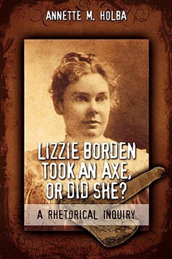 lizzie borden took an axe, or did she?,a rhetorical inquiry