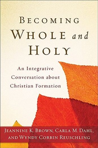 becoming whole and holy,an integrative conversation about christian formation (en Inglés)