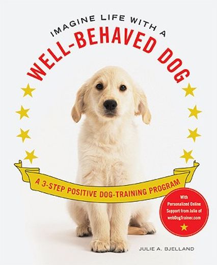 imagine life with a well-behaved dog,a 3-step positive dog training program (en Inglés)