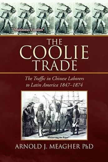 the coolie trade,the traffic in chinese laborers to latin america 1847-1874 (en Inglés)