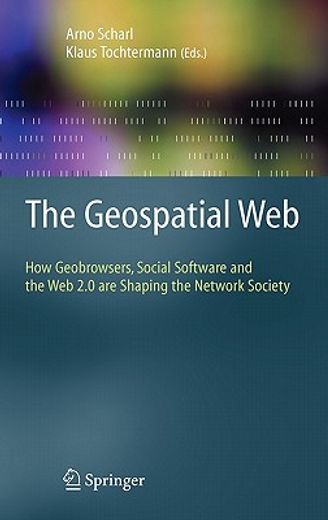 the geospatial web,how geobrowsers, social software and the web 2.0 are shaping the network society