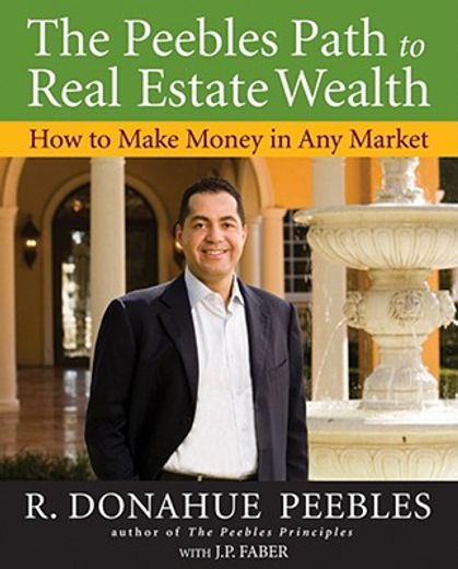 the peebles path to real estate wealth,how to make money in any market (en Inglés)
