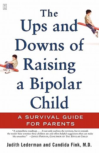 the ups and downs of raising a bipolar child,a survival guide for parents (en Inglés)