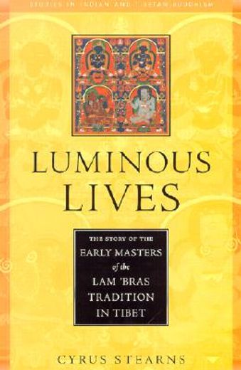 luminous lives,the story of the early masters of the lam ´bras tradition in tibet
