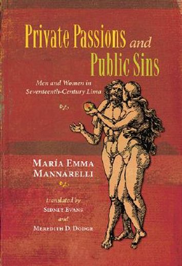 private passions and public sins,men and women in seventeenth-century lima