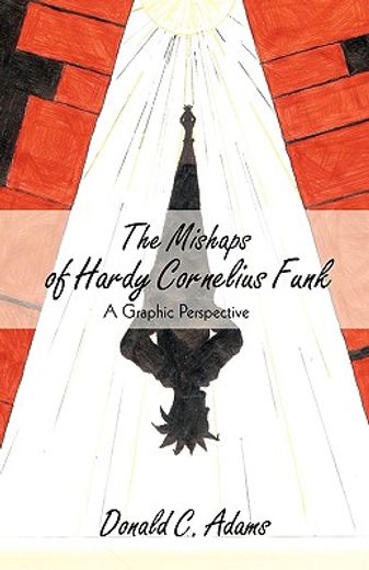 the mishaps of hardy cornelius funk,a graphic perspective