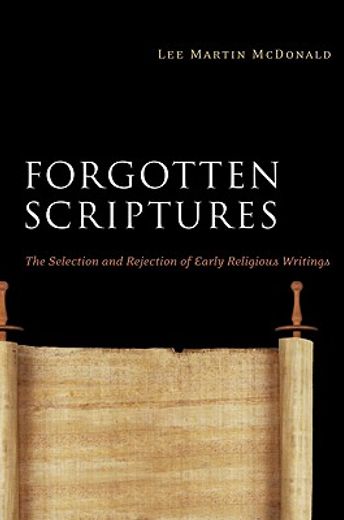 forgotten scriptures,the selection and rejection of early religious writings (en Inglés)