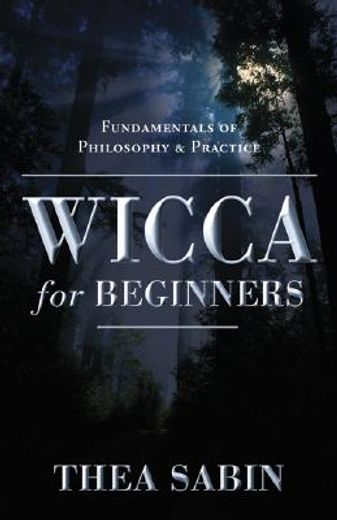wicca for beginners,fundamentals of philosophy & practice (en Inglés)