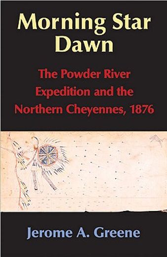morning star dawn,the powder river expedition and the northern cheyennes, 1876