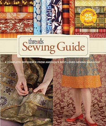 threads sewing guide,a complete reference from america`s best-loved sewing magazine (en Inglés)