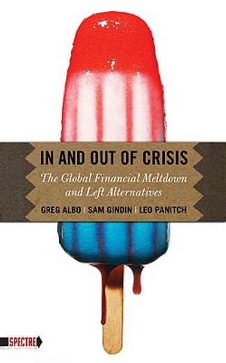 in and out of crisis,the global financial meltdown and left alternatives