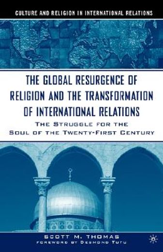 the global resurgence of religion and the transformation of international relations,the struggle for the soul of the twenty-first century