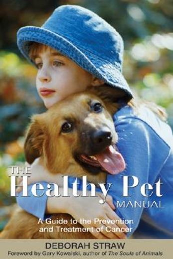 The Healthy Pet Manual: A Guide to the Prevention and Treatment of Cancer (en Inglés)