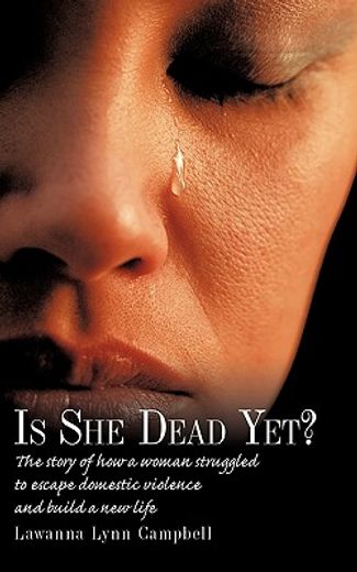is she dead yet?,the story of how a woman struggled to escape domestic violence and build a new life