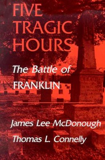 five tragic hours: the battle of franklin (en Inglés)