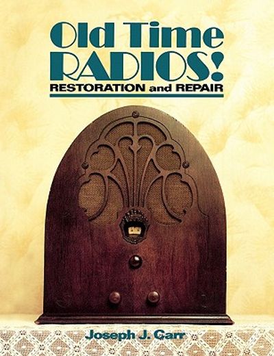 old time radios! restoration and repair (en Inglés)