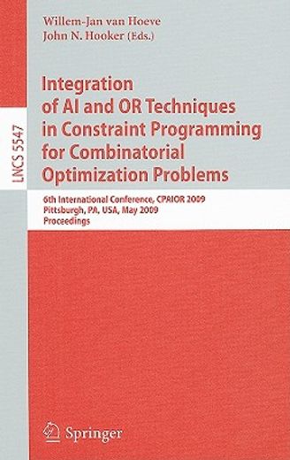 integration of ai and or techniques in constraint programming for combinatorial optimization problems,6th international conference, cpaior 2009, pittsburgh, pa, usa, may 27-31, 2009, proceedings