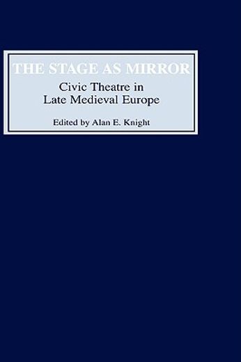 the stage as mirror,civic theatre in late medieval europe