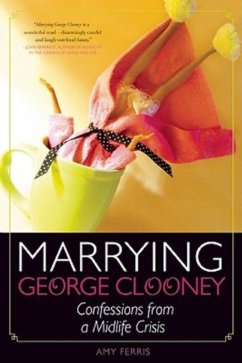 marrying george clooney,confessions from a midife crisis
