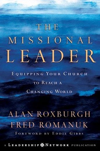 the missional leader,equipping your church to reach a changing world (en Inglés)
