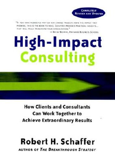 high-impact consulting,how clients and consultants can work together to achieve extraordinary results