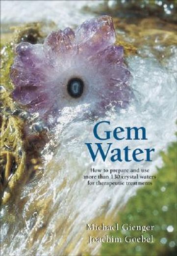 gem water,how to prepare and use over 130 crystal waters for therapeutic treatments (en Inglés)