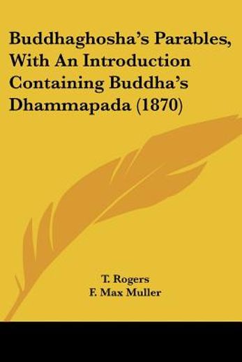 buddhaghosha´s parables, with an introduction containing buddha´s dhammapada
