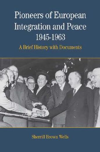 pioneers of european integration and peace, 1945-1963,a brief history with documents