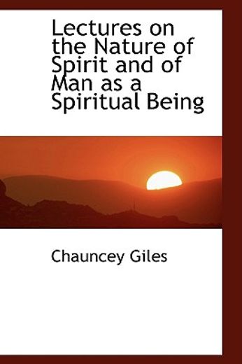 lectures on the nature of spirit and of man as a spiritual being